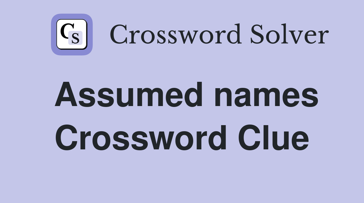 Assumed names Crossword Clue Answers Crossword Solver